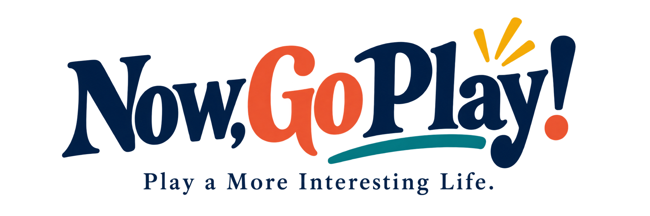 Now, Go Play — Play a More Interesting Life